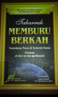 Image of Tabarruk memburu berkah:Sepanjang masa di seluruh dunia menurut Al-Qur'an dan As-Sunnah