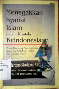 Image of Menegakkan syariat dalam konteks keindonesiaan: proses penerapan nilai-nilai Islam dalam aspek hukum, politik, dan lembaga nega