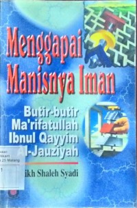 Image of Menggapai manisnua iman: butir-butir Ma'rifatullah Ibnu Qayyim Al-Jauziyah