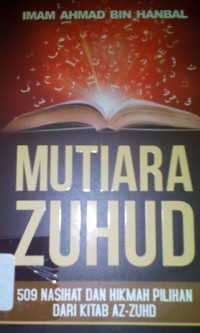 Image of Mutiara zuhud ; 509 nasihat dan hikmah pilihan dari kitab az-zuhd
