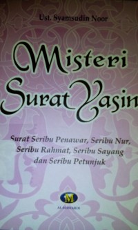 Image of Misteri surat yasin; surat seribu penawar, seribu nur, seribu rahmat, seribu sayang, dan seribu petunjuk