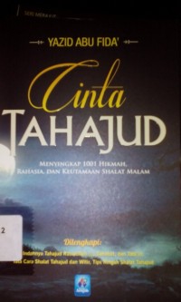 Cinta tahajjud ; menyingkap 1001 hikmah, rahasia, dan keutamaan shalat malam