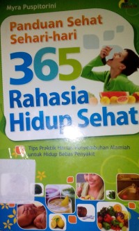 Image of Panduan sehat sehari-hari 365 rahasia hidup sehat ; tips praktik harian pemyembuhan alamiah untuk hidup bebas.
