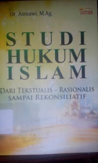 Image of Studi hukum islam dari tekstualls- rasionalis sampai rekonsiliatif