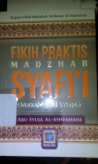 Fikih praktis madzhab syafi'i ; matan Abu Syuja'