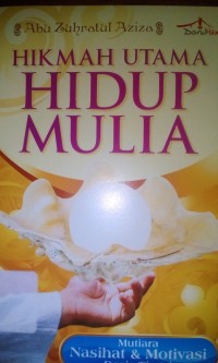 Image of Hikmah utama hidup mulia ; mutiara nasehat dan motivasi dosis tinggi